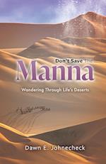 Don't Save the Manna: Wandering Through Life's Deserts 