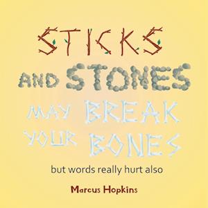 Sticks and Stones May Break Your Bones but Words Really Hurt Also