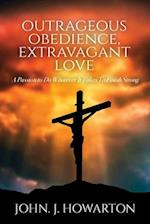 Outrageous Obedience, Extravagant Love