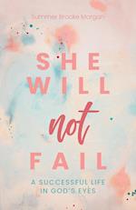 She Will Not Fail: A Successful Life in God's Eyes 