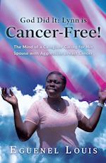 God Did It - Lynn is Cancer-Free!: The Mind of a Caregiver Caring for His Spouse with Aggressive Breast Cancer 