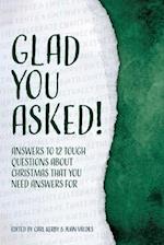 Glad You Asked!: Answers to 12 Tough Questions About Christmas That You Need Answers For 