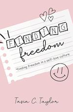 Finding Freedom: Finding Freedom in a Self-Love Culture 