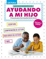 Ayudando a Mi Hijo de Secundaria Con La Lectura (Helping My Child with Reading Middle School)
