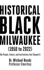 Historical Black Milwaukee (1950 to 2022): The People, Events, and Institutions that Shaped It 