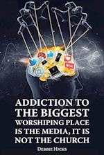 Addiction To The Biggest Worshiping Place Is The Media, It Is Not the Church 