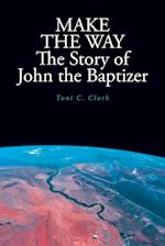 MAKE THE WAY The Story of John the Baptizer