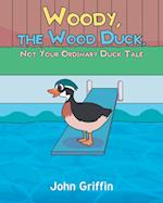 Woody, the Wood Duck, Not Your Ordinary Duck Tale