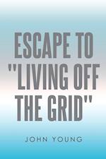 Escape to "Living Off the Grid" 