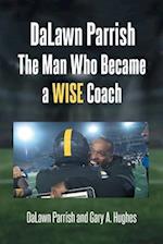 DaLawn Parrish The Man Who Became a WISE Coach
