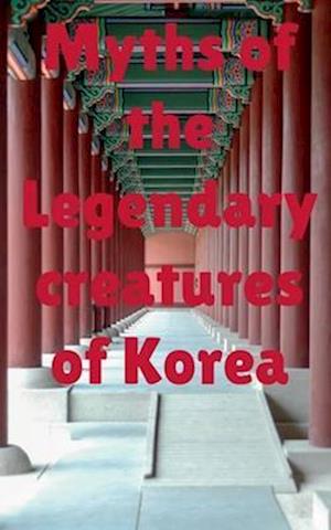 Myths of the legendary creatures of Korea