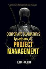 Corporate Gladiator's Handbook of Project Management 