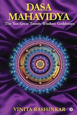 Dasa Mahavidya: The Ten Great Tantric Wisdom Goddesses