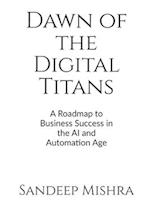 Dawn of the Digital Titans: A Roadmap to Business Success in the AI and Automation Age 