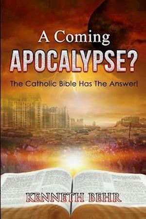 A Coming Apocalypse?: The Catholic Bible Has the Answer!