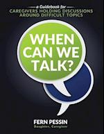 When Can We Talk?: A Guidebook for Caregivers Holding Discussions Around Difficult Topics 