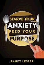 Starve Your Anxiety, Feed Your Purpose