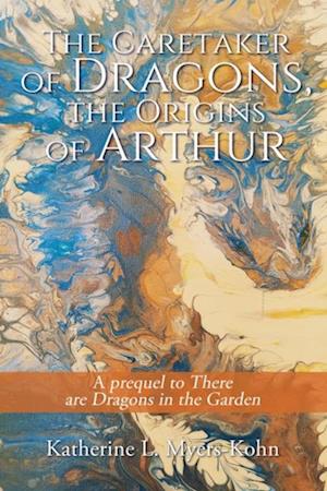 Caretaker of Dragons, the Origins of Arthur