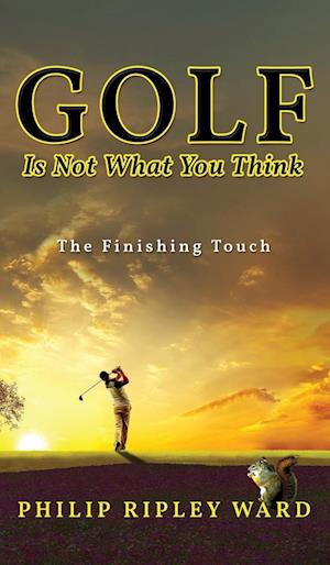 Golf Is Not What You Think: The Finishing Touch