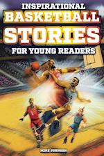 Inspirational Basketball Stories for Young Readers: 12 Unbelievable True Tales to Inspire and Amaze Young Basketball Lovers 