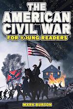 The American Civil War for Young Readers: The Greatest Battles and Most Heroic Events of the American Civil War 