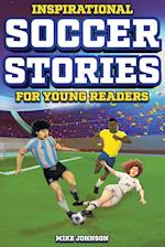 Inspirational Soccer Stories for Young Readers: 12 Unbelievable True Tales to Inspire and Amaze Young Soccer Lovers 