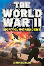 The World War 2 for Young Readers: The Greatest Battles and Most Heroic Events of the Second World War 