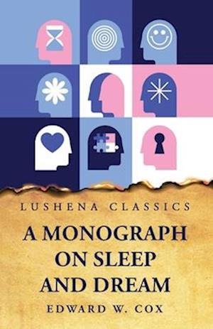 A Monograph on Sleep and Dream Their Physiology and Psychology