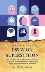 Essay on Superstition Being an Inquiry Into the Effects of Physical Influence on the Mind 