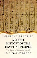 A Short History of the Egyptian People With Chapters on Their Religion, Daily Life 