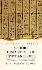 A Short History of the Egyptian People With Chapters on Their Religion, Daily Life 