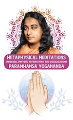 Metaphysical Meditations: Universal Prayers, Affirmations, and Visualizations : Universal Prayers, Affirmations, and Visualizations Paramhansa Yoganan