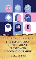 The Psychology of the Solar Plexus and Subconscious Mind 