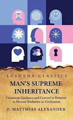 Man's Supreme Inheritance Conscious Guidance 
