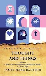 Thought and Things A Study of the Development and Meaning of Thought or Genetic Logic Volume 1 