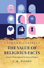 The Value of Religious Facts A Study of Some Aspects of the Science of Religion 