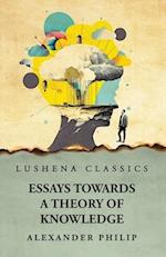 Essays Towards a Theory of Knowledge 