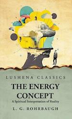 The Energy Concept A Spiritual Interpretation of Reality 