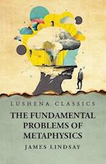 The Fundamental Problems Of Metaphysics 