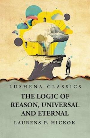 The Logic of Reason, Universal and Eternal