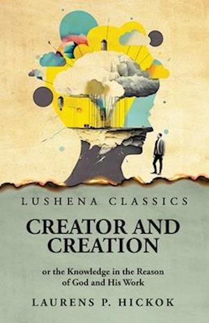 Creator and Creation or the Knowledge in the Reason of God and His Work