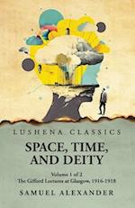 Space, Time, and Deity The Gifford Lectures at Glasgow, 1916-1918 Volume 1 of 2 