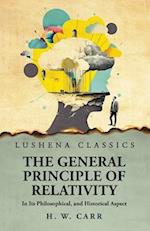 The General Principle of Relativity In Its Philosophical, and Historical Aspect 