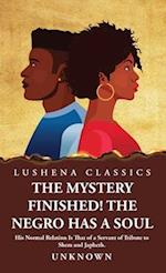 The Mystery Finished! The Negro Has a Soul 