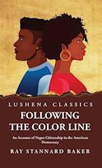 Following the Color Line An Account of Negro Citizenship in the American Democracy