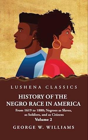 History of the Negro Race in America Volume 2 of 2