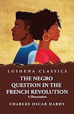 The Negro Question in the French Revolution A Dissertation 