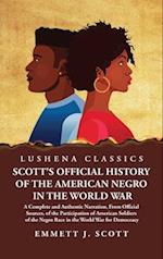 Scott's Official History of the American Negro in the World War A Complete and Authentic Narration, From Official Sources, of the Participation of Ame