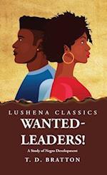 Wanted-Leaders! A Study of Negro Development 