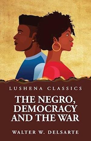 The Negro, Democracy and the War